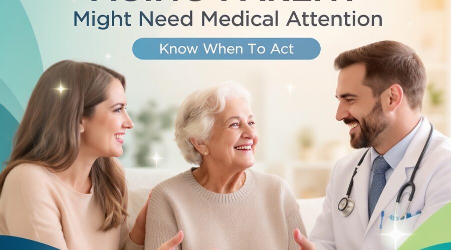 5 Signs Your Aging Parent Might Need Medical Attention
